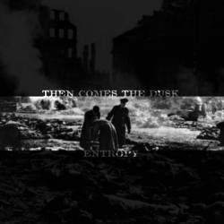 Then Comes The Dusk : Entropy